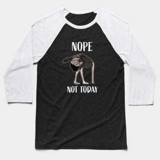 Nope Not Today Funny Tired and Lazy Ostrich Head in Sand Baseball T-Shirt